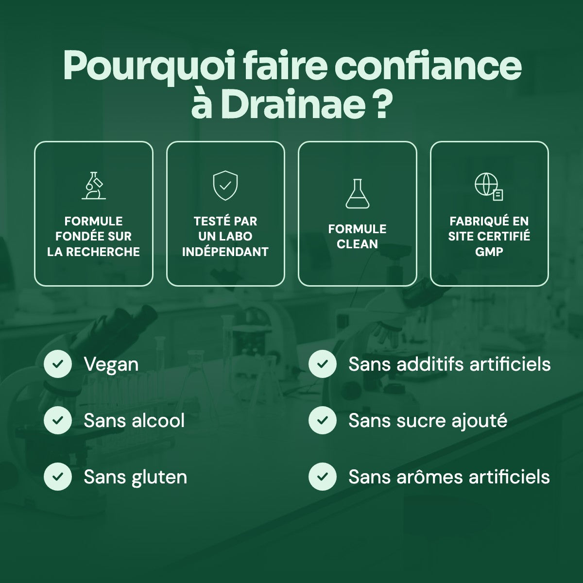 Pourquoi faire confiance à Drainae : formule clean, testée par un labo indépendant, vegan, sans alcool